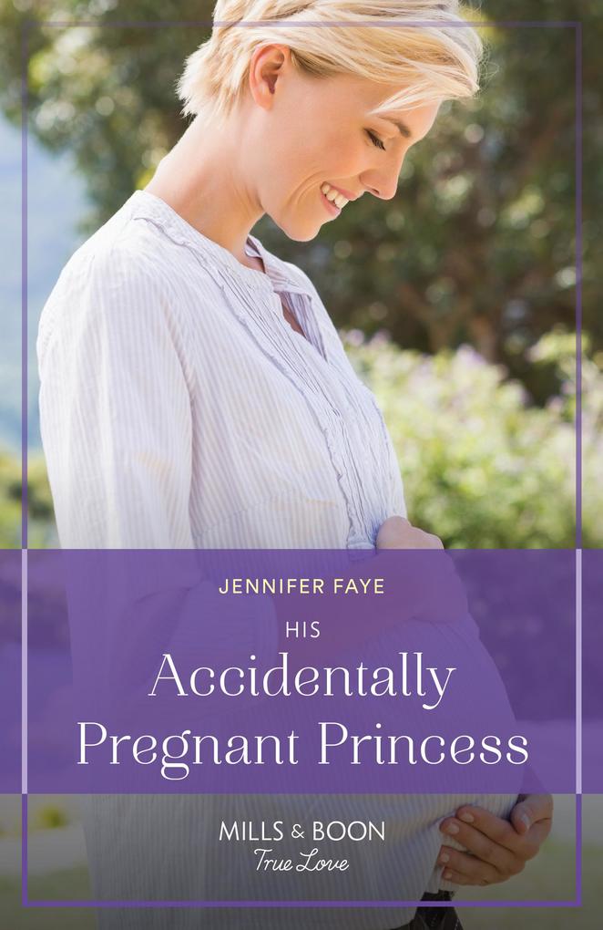 His Accidentally Pregnant Princess (Mills & Boon True Love) (Princesses of Rydiania Book 1)
