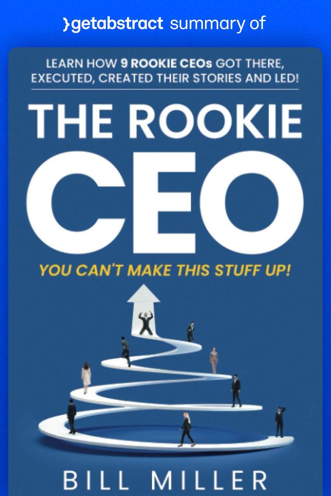 Summary of The Rookie CEO You Can‘t Make This Stuff Up! by Bill Miller