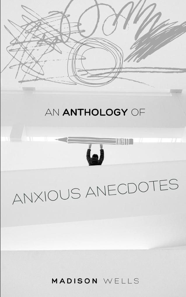 An Anthology of Anxious Anecdotes