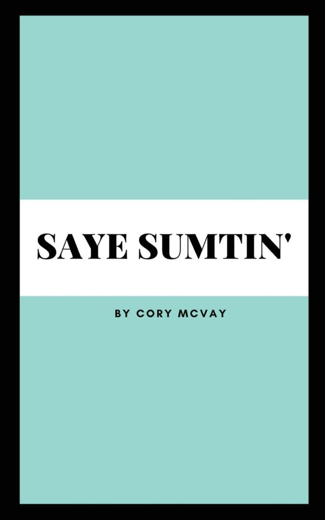 Saye Sumtin'