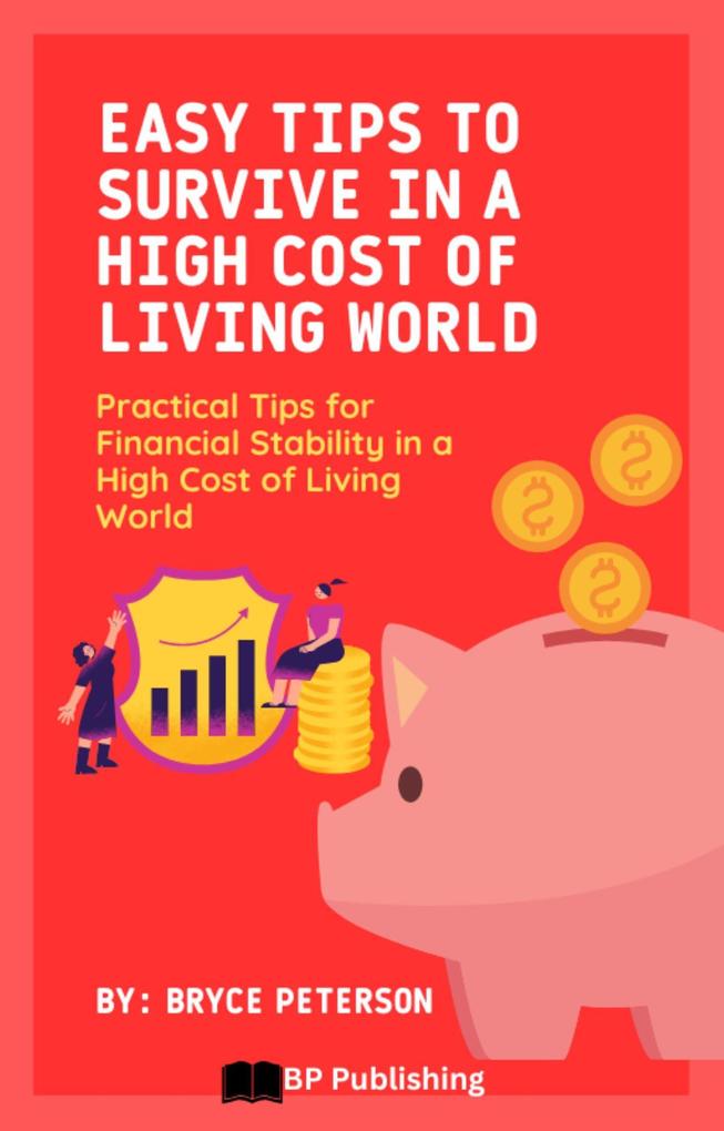 Easy Tips to Survive in a High Cost of Living World: Practical Tips for Financial Stability in a High Cost of Living World