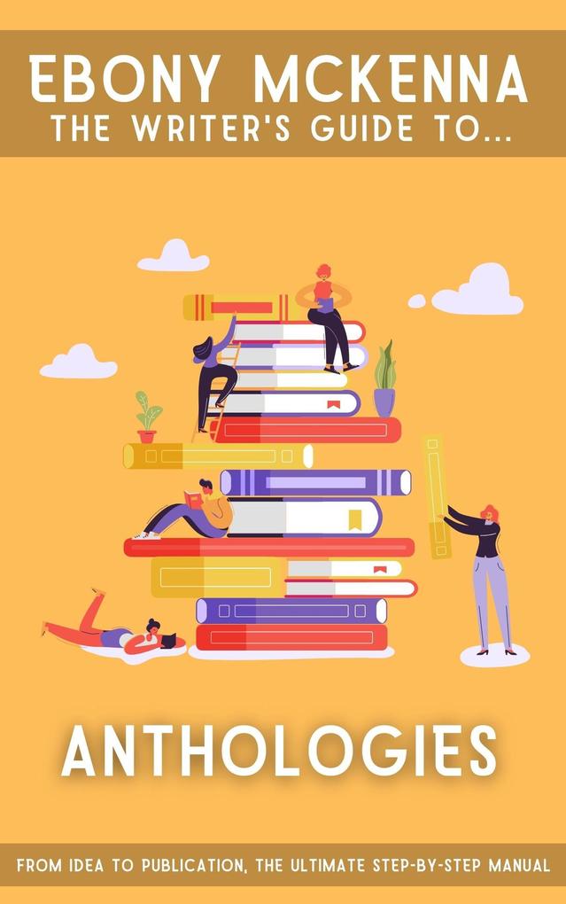 Anthologies. From Idea to Publication: The Ultimate Step-By-Step Manual (Writers Guide To ...)