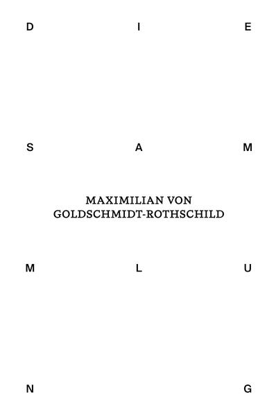 Die Sammlung von Maximilian von Goldschmidt-Rothschild