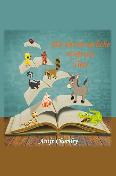 Die abenteuerliche Welt der Tiere (bebildert)
