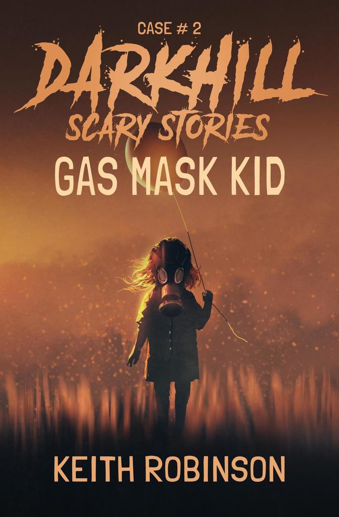 Gas Mask Kid (Darkhill Scary Stories #2)