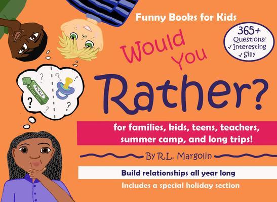 Would You Rather? A Funny Book for Families Kids Teens Teachers Summer Camps And Long Trips!