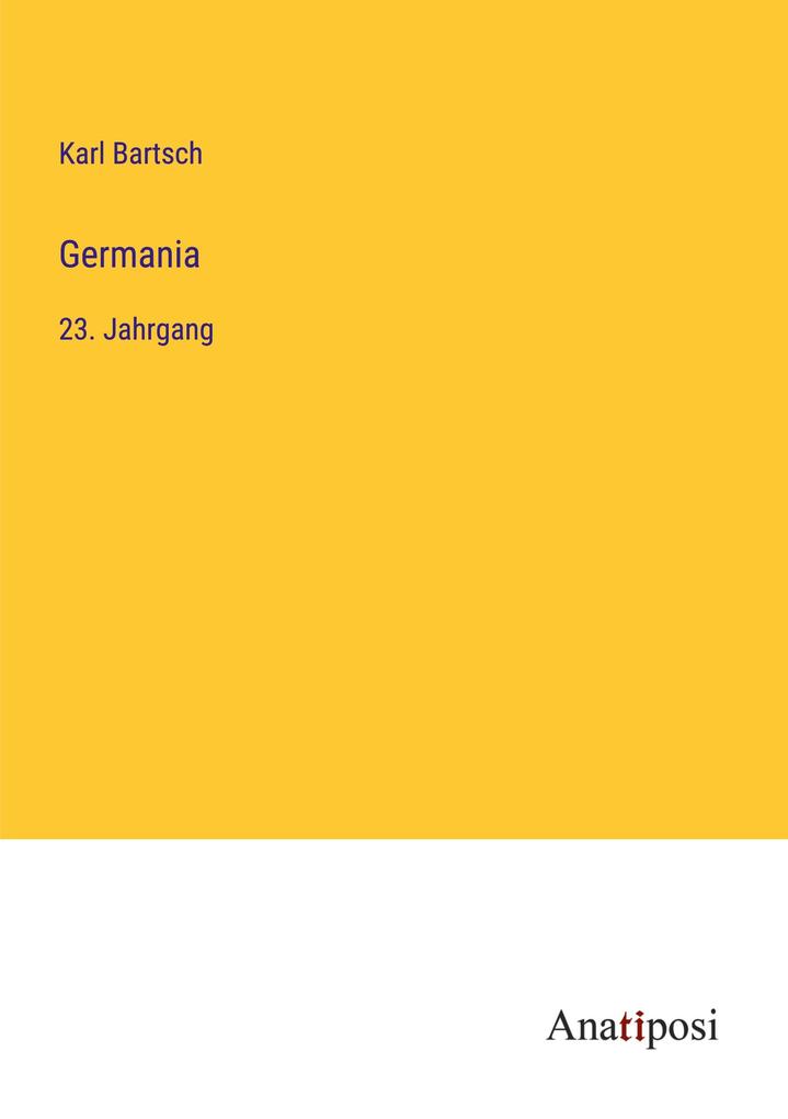 Germania: 23. Jahrgang Karl Bartsch Author