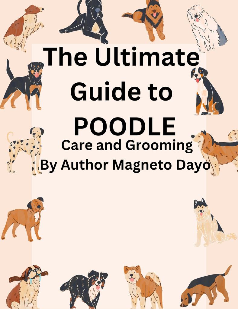 The Ultimate Guide to poodles Care and Grooming (Pets #4)