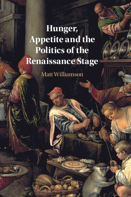 Hunger Appetite and the Politics of the Renaissance Stage