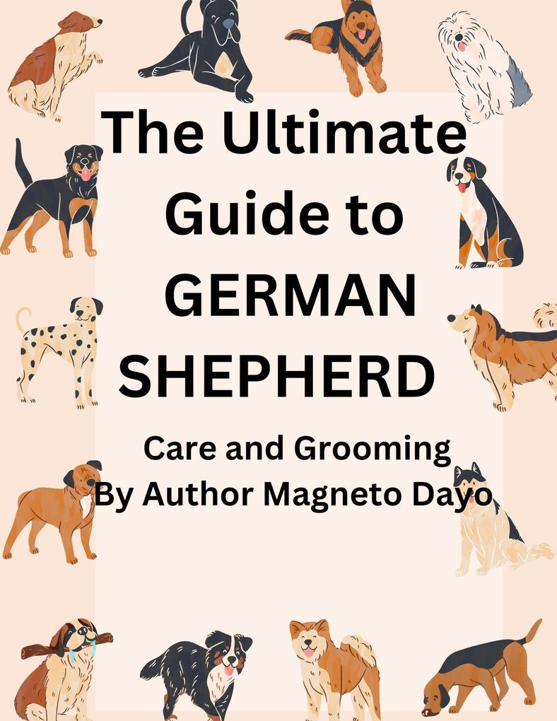 Ultimate Guide to German Shepherd Care and Grooming (Pets #3)