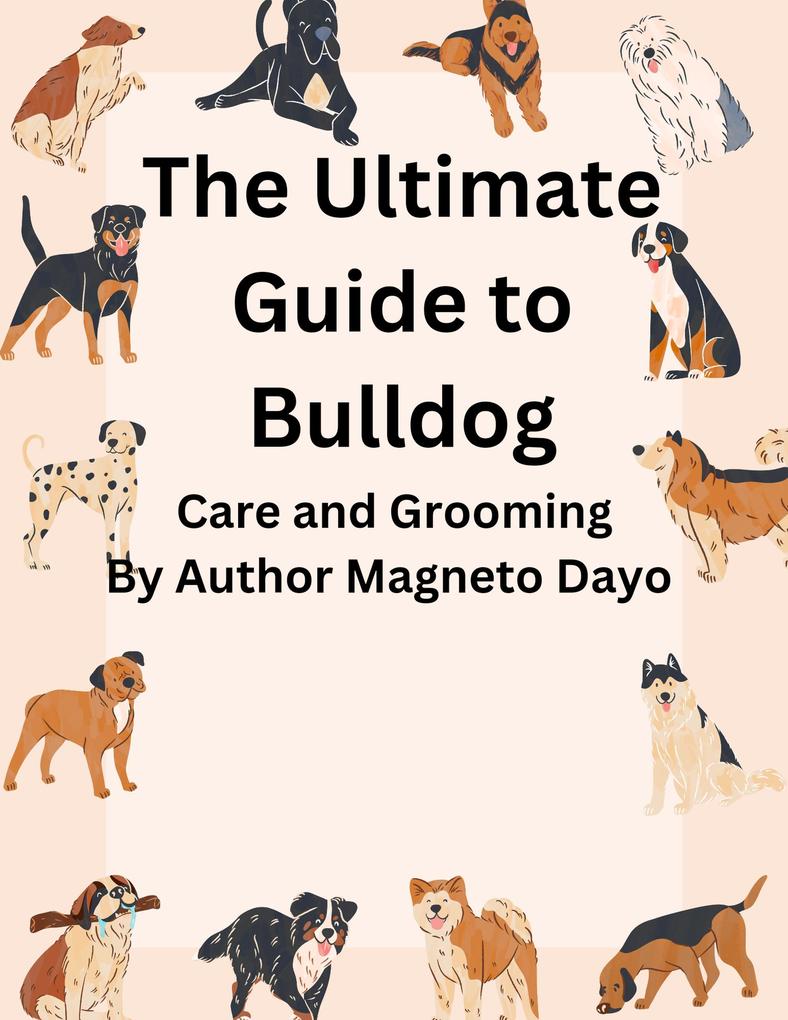 The Ultimate Guide to Bulldog Care and Grooming (Pets #2)