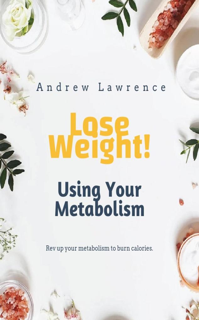 Lose Weight! Using Your Metabolism