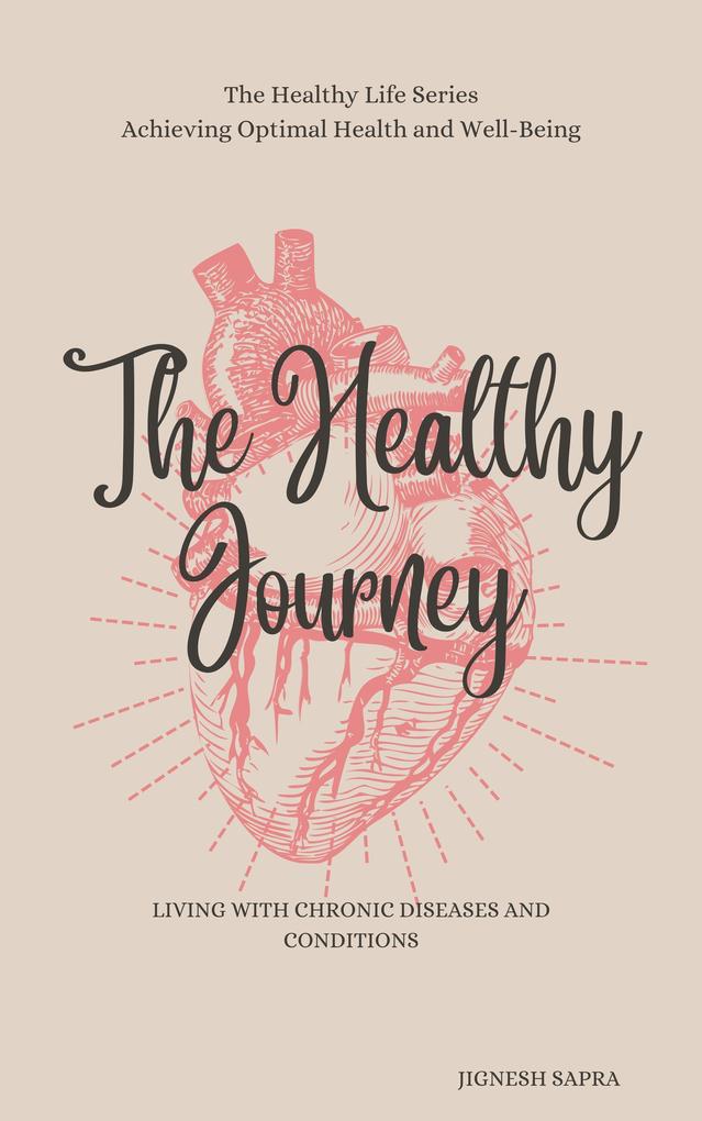 The Healthy Journey: Living with Chronic Diseases and Conditions (The Healthy Series #4)