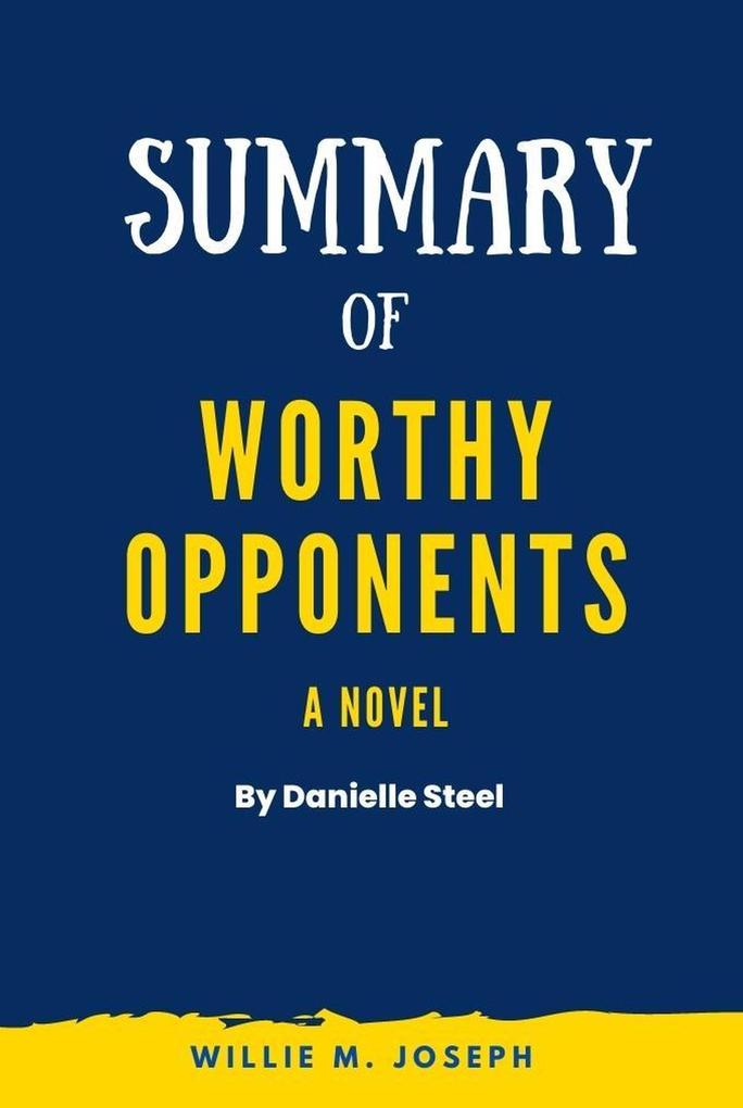 Summary of Worthy Opponents a novel by Danielle Steel