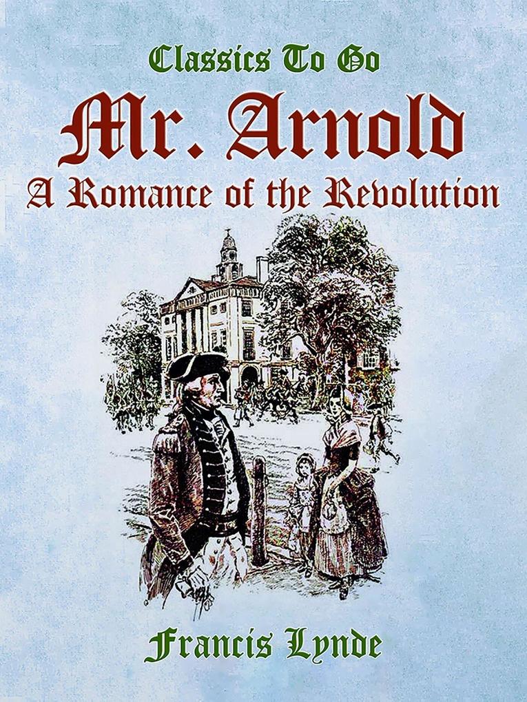 Mr. Arnold A Romance of the Revolution
