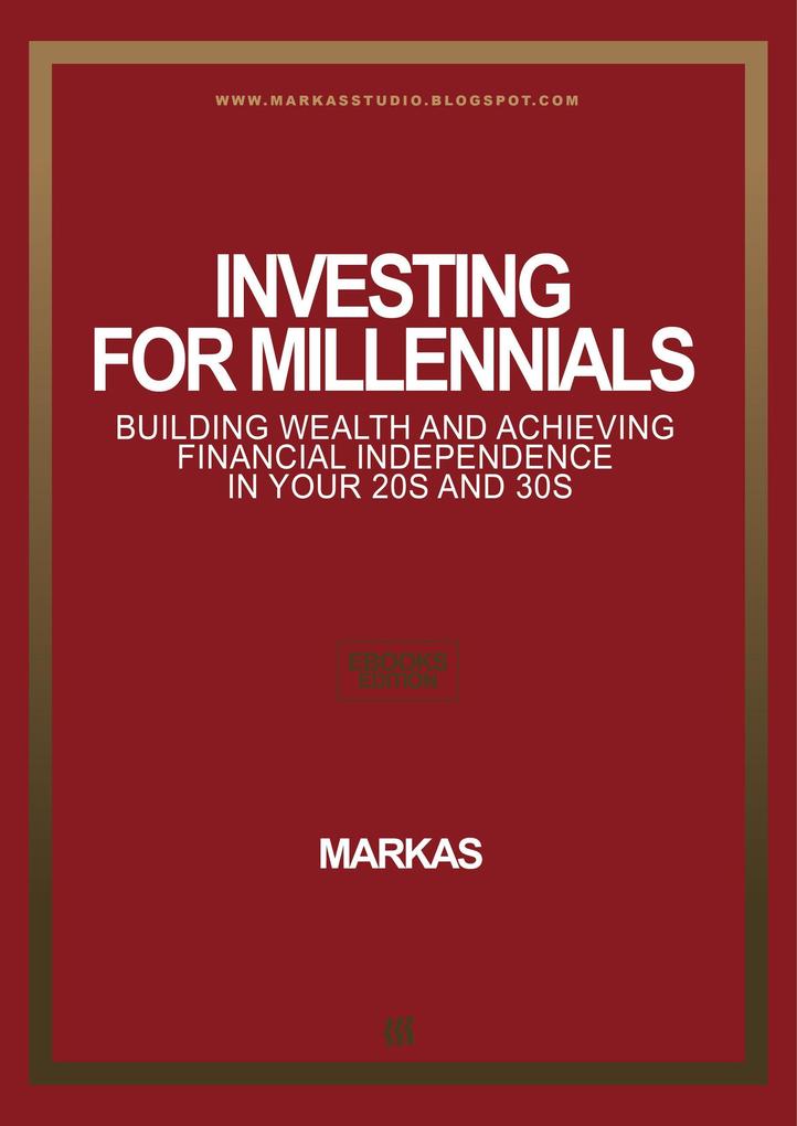 01 F_Investing for Millennials Building Wealth and Achieving Financial Independence in Your 20s and 30s (Finance #1)