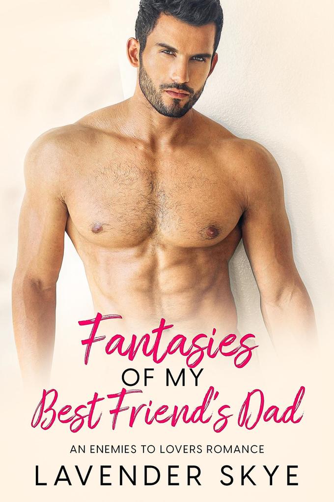 Fantasies of my Best Friend‘s Dad: An Enemies to Lovers Romance