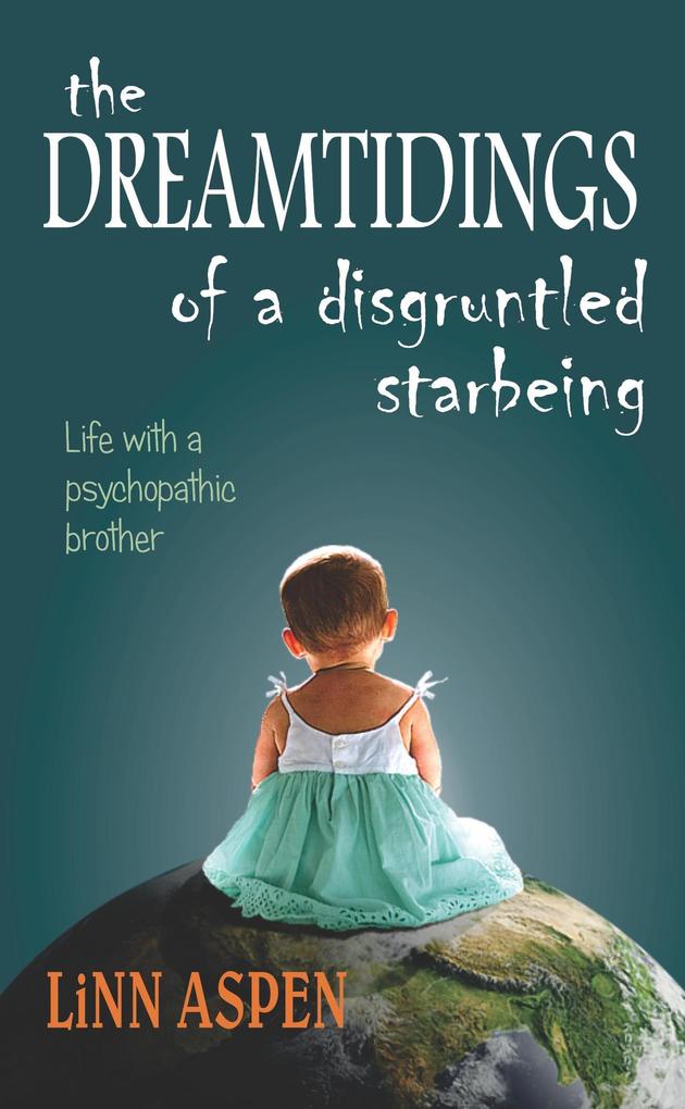 The Dreamtidings of a Disgruntled Starbeing: Life With a Psychopathic Brother