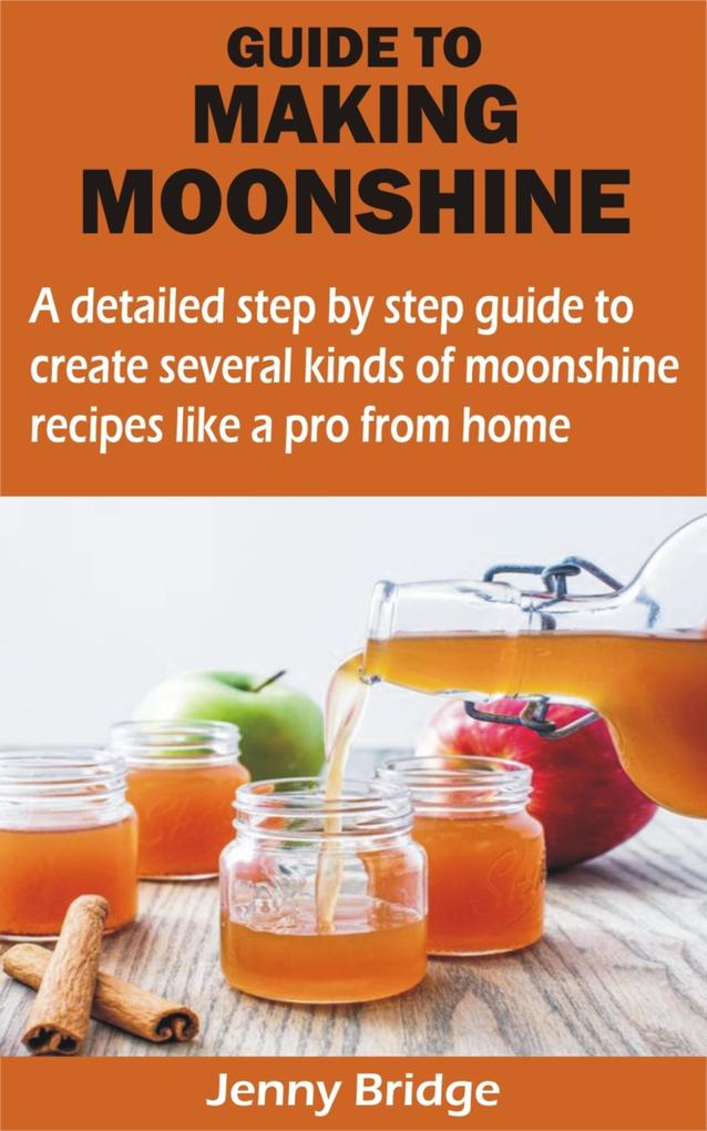 GUIDE TO MAKING MOONSHINE
