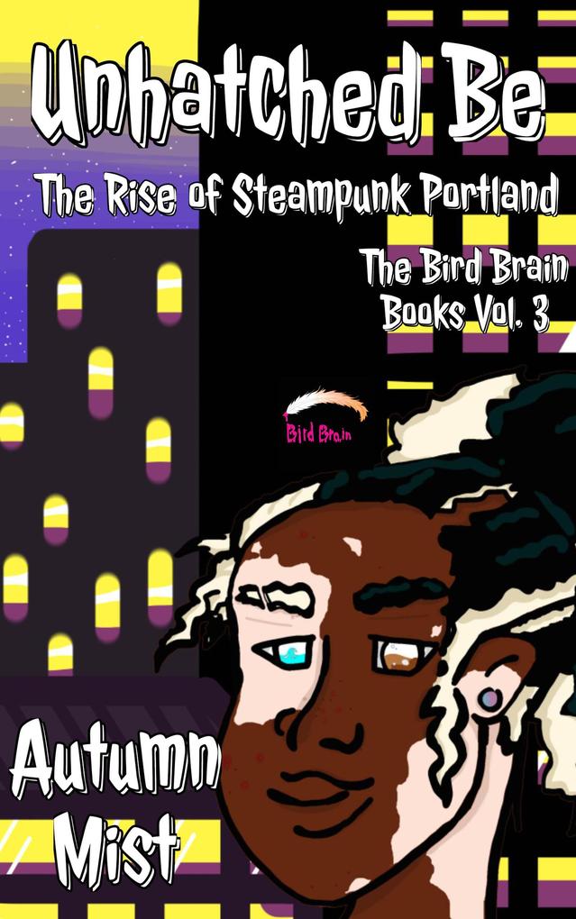 Unhatched Be: The Rise of Steampunk Portland (The Bird Brain Books #3)