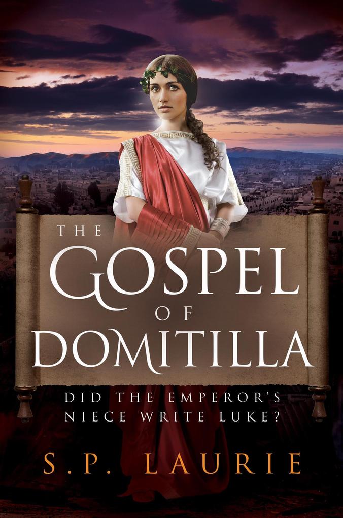 The Gospel of Domitilla: Did the Emperor‘s Niece Write Luke?