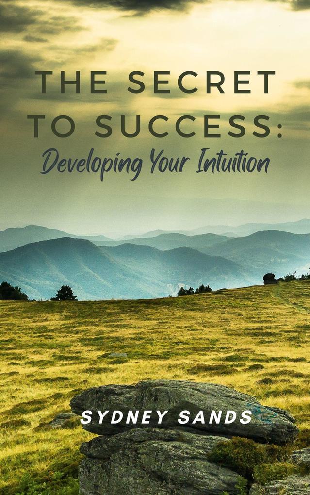 The Secret to Success: Developing Your Intuition