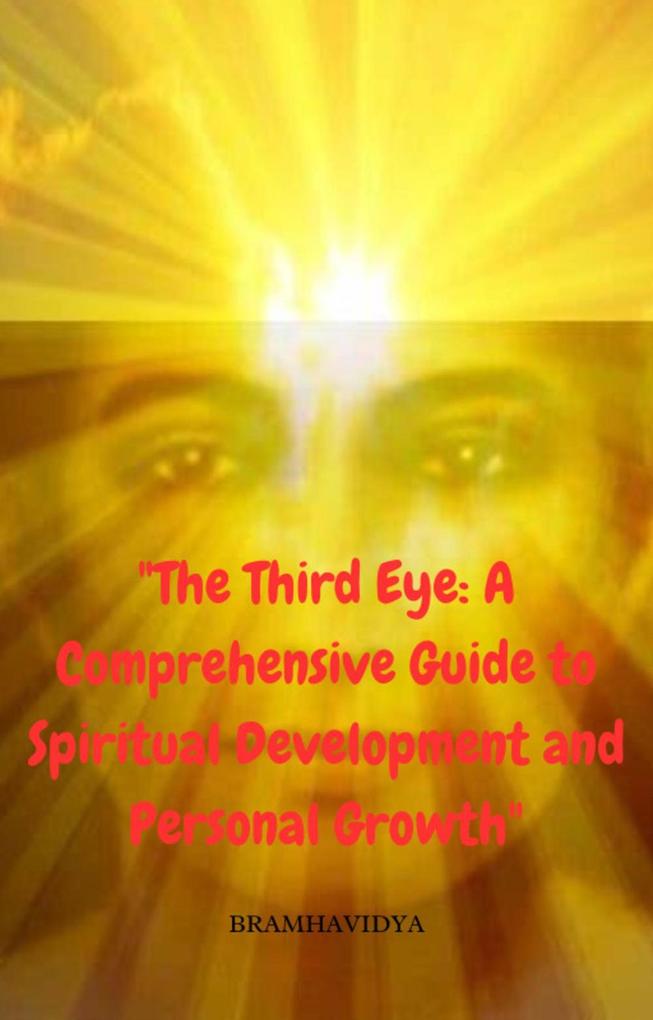 The Third Eye: A Comprehensive Guide to Spiritual Development and Personal Growth