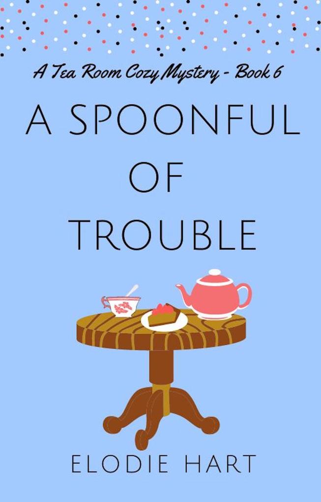 A Spoonful of Trouble (Tea Room Cozy Mysteries #6)