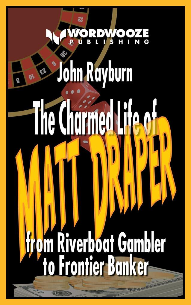The Charmed Life of Matt Draper: From Riverboat Gambler to Frontier Banker