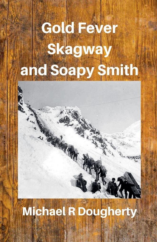 Gold Fever Skagway and Soapy Smith