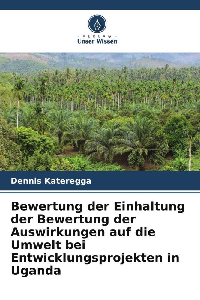 Bewertung der Einhaltung der Bewertung der Auswirkungen auf die Umwelt bei Entwicklungsprojekten in Uganda