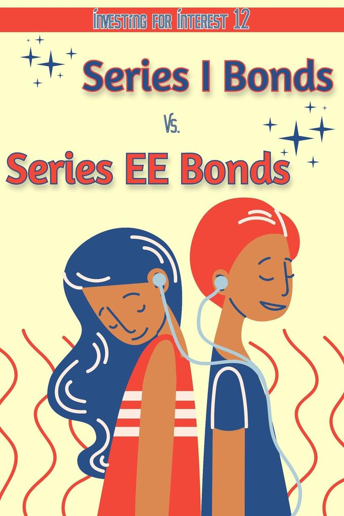 Investing for Interest 12: Series I Bonds vs. Series EE Bonds (Financial Freedom #129)