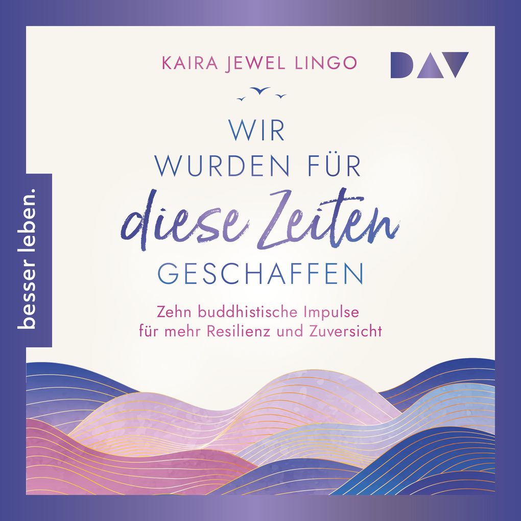 Wir wurden für diese Zeiten geschaffen. Zehn buddhistische Impulse für mehr Resilienz und Zuversicht