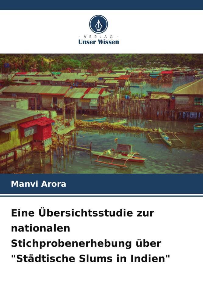 Eine Übersichtsstudie zur nationalen Stichprobenerhebung über 'Städtische Slums in Indien'