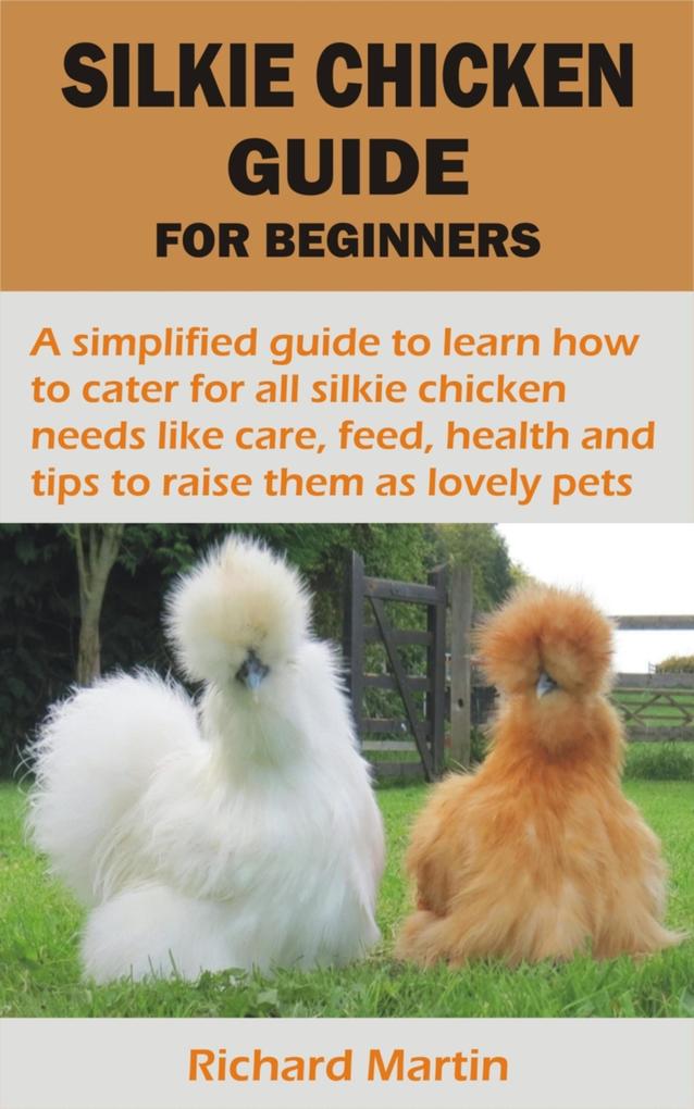 SILKIE CHICKEN GUIDE FOR BEGINNERS