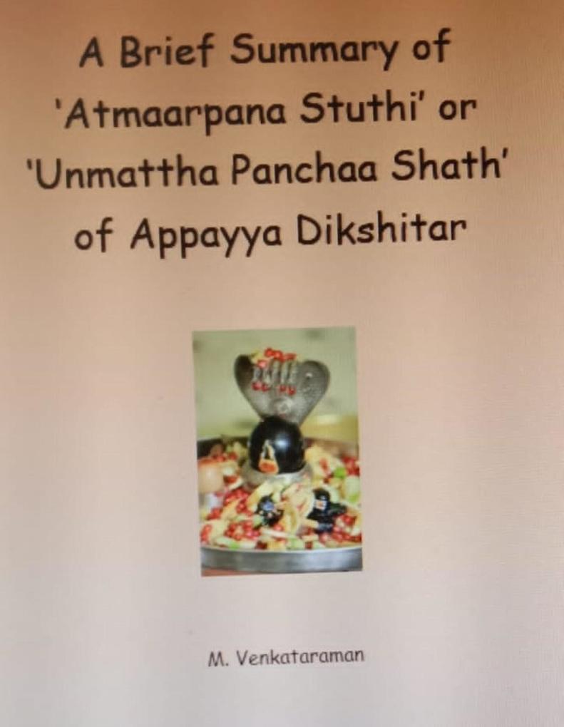 A Brief Summary of ‘Atmaarpana Stuthi‘ or ‘Unmattha Panchaa Shath‘ of Appayya Dikshitar