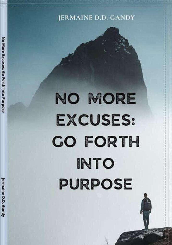 No More Excuse: Go Forth Into Purpose