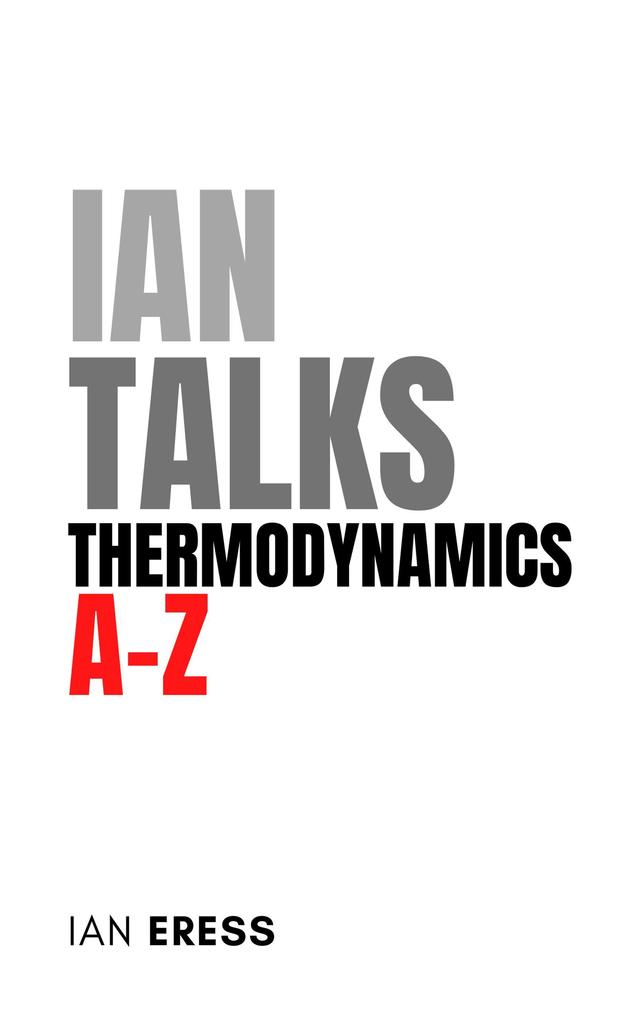 Ian Talks Thermodynamics A-Z (PhysicsAtoZ #3)