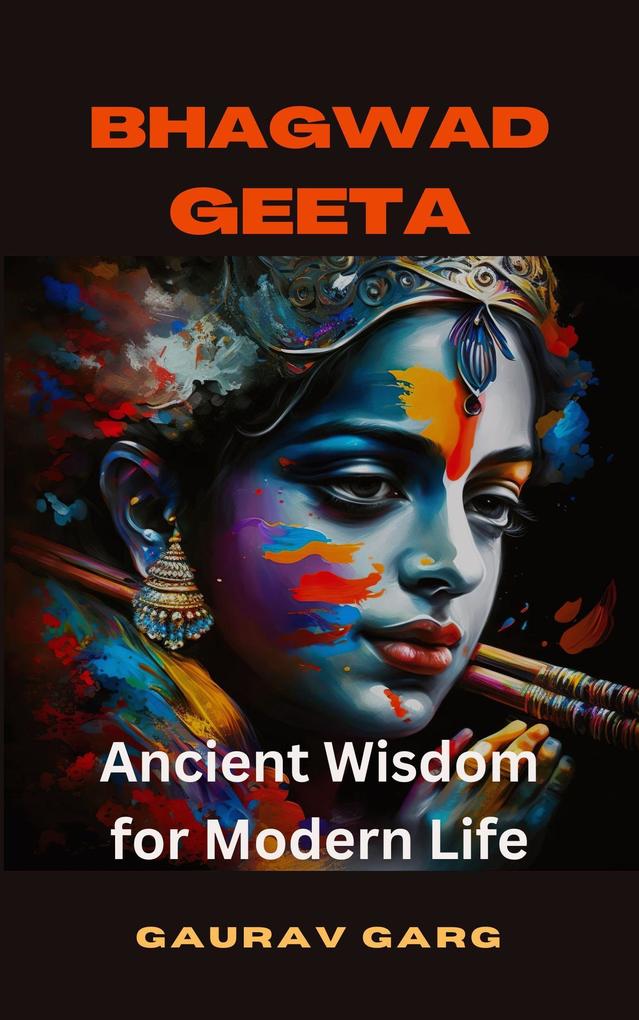 The Bhagwad Geeta: Ancient Wisdom for Modern Life (One)
