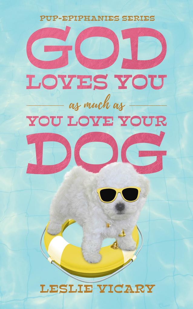 God Loves You as Much as You Love Your Dog (Pup-epiphanies)