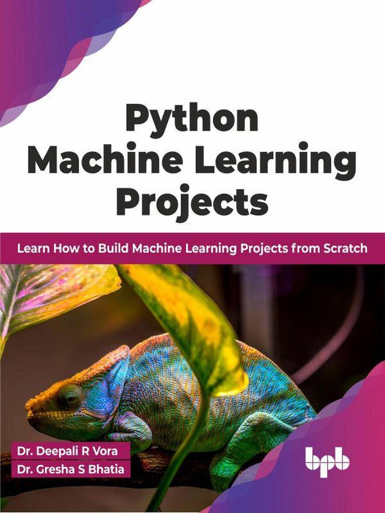 Python Machine Learning Projects: Learn How to Build Machine Learning Projects from Scratch (English Edition)