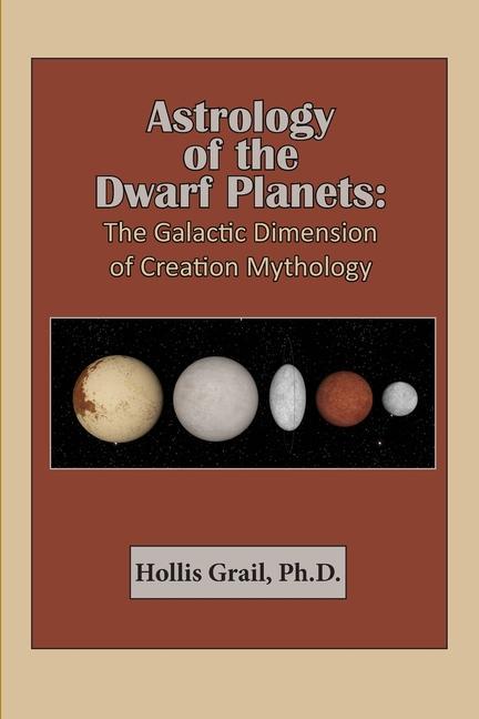 Astrology of the Dwarf Planets: The Galactic Dimension of Creation Mythology