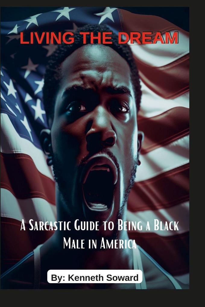 Living The Dream 'A Sarcastic Guide to Being a Black Male in America'