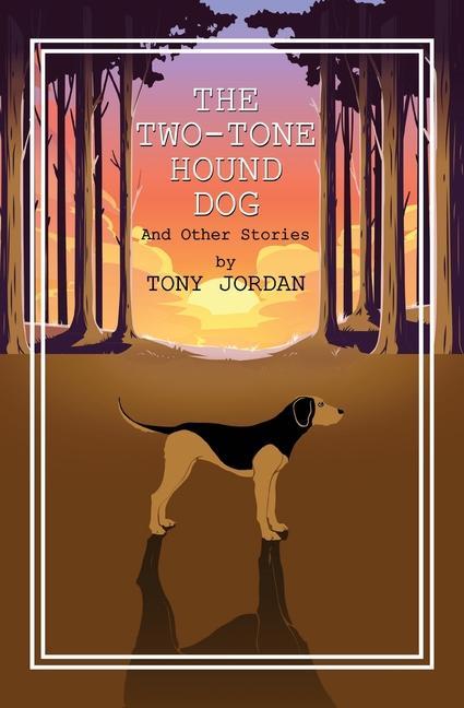 The Two-Tone Hound Dog: And Other Stories