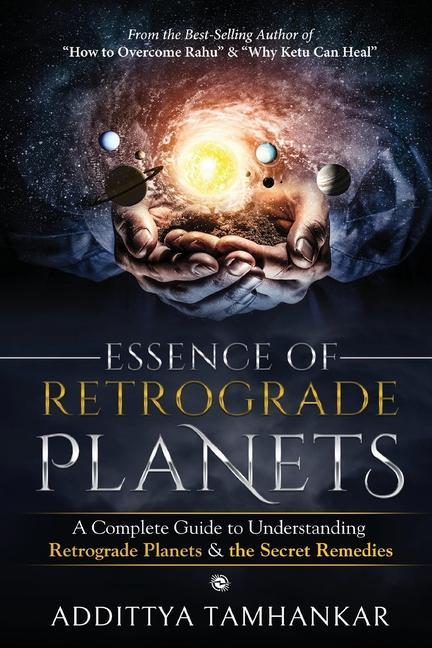Essence of Retrograde Planets - A Complete Guide to Understanding Retrograde Planets & The Secret Remedies