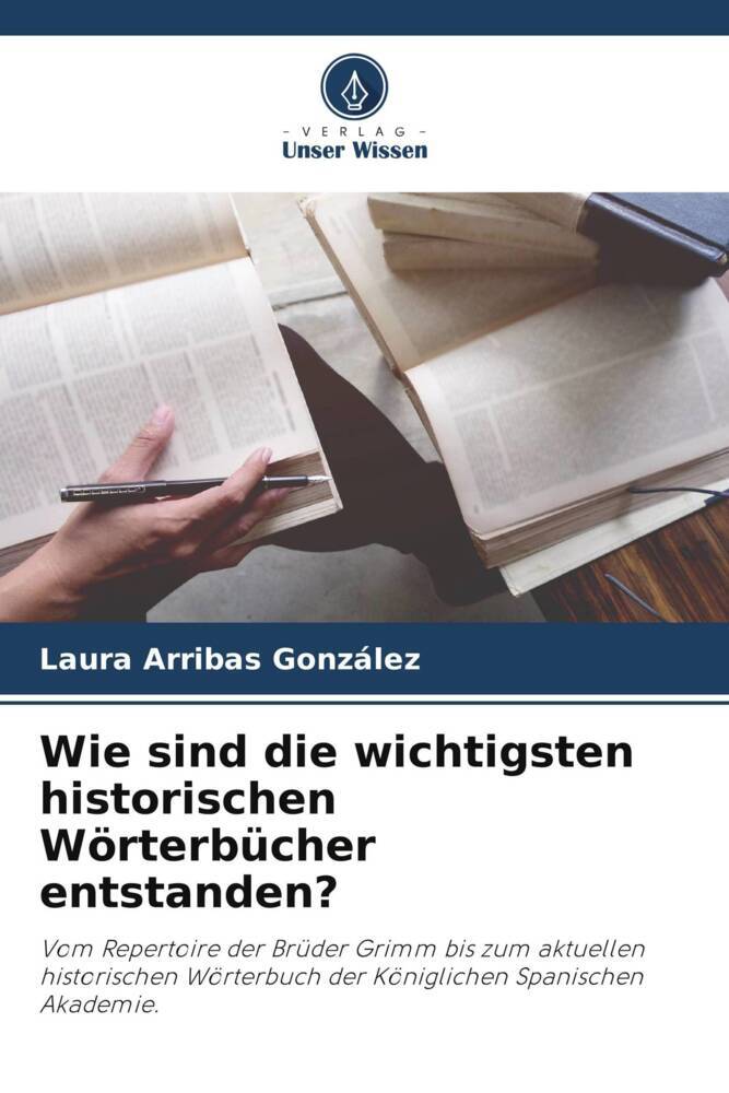 Wie sind die wichtigsten historischen Wörterbücher entstanden?