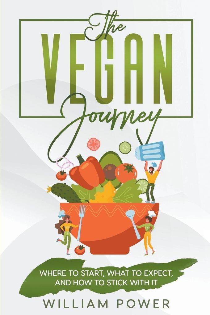 The Vegan Journey - Where to Start What to Expect And How to Stick With It