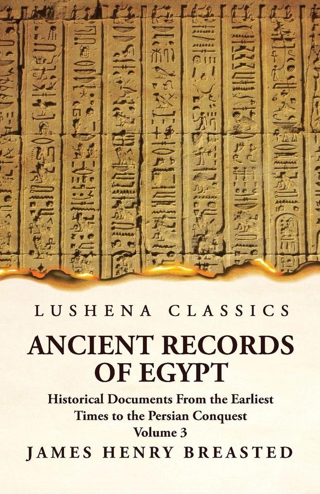 Ancient Records of Egypt Historical Documents From the Earliest Times to the Persian Conquest Collected Edited and Translated With Commentary; The Nineteenth Dynasty Volume 3