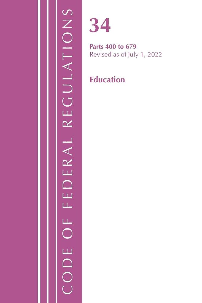 Code of Federal Regulations Title 34 Education 400-679 Revised as of July 1 2021
