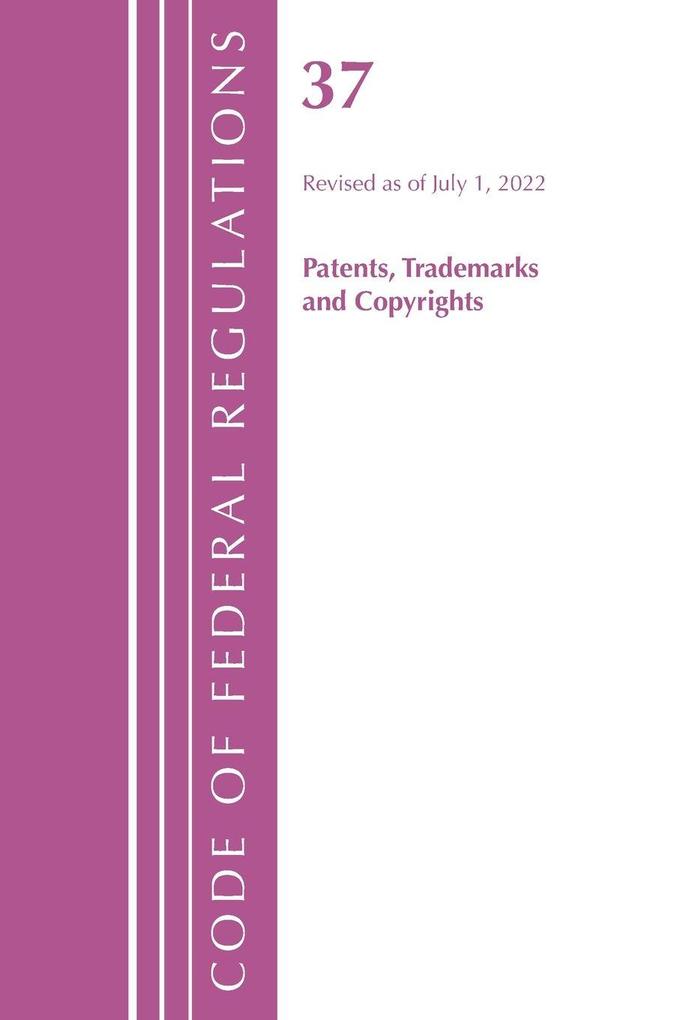 Code of Federal Regulations Title 37 Patents Trademarks and Copyrights Revised as of July 1 2021